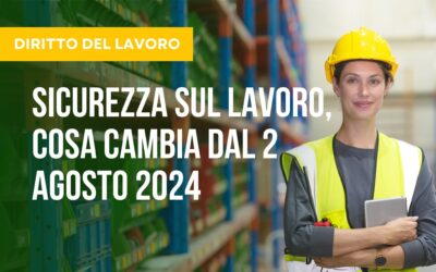 Sicurezza Sul Lavoro, Cosa Cambia dal 2 Agosto 2024